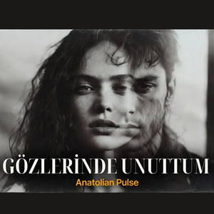 Gözlerinde Unuttum by Anatolian Pulse