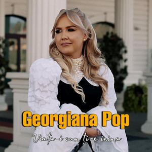 Georgiana Pop - Viața-i cum ți-e inima