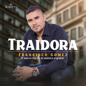 Francisco Gómez El Nuevo Rey De La Música Popular - Traidora