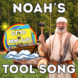 Noah’s Tool Song by Good News Guys