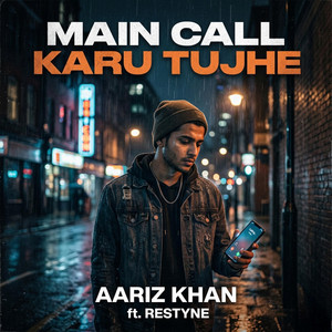 Main Call Karu Tujhe by Aariz Khan, Restyne