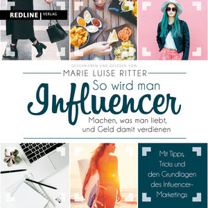 So wird man Influencer! (Machen, was man liebt, und Geld damit verdienen)