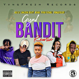 Gyal Bandit - Remix by Khaiii, Fyah Roiall, Lincoln 3dot, Kee B, YvnqFrezh
