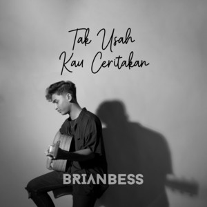 Tak Usah Kau Ceritakan by Brian Bess