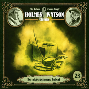 Teil 4 - Folge 23: Classics: Der niedergelassene Patient by Holmes & Watson, Sir Arthur Conan Doyle, Ascan von Bargen, Tim Gössler, Marc Schülert