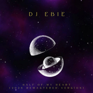 Half Of My Heart - 2026 Remastered Version by DJ Ebie