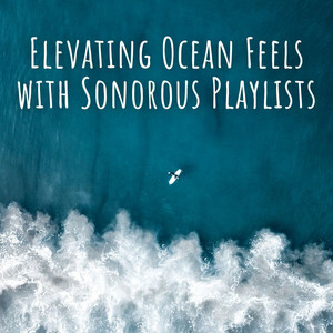 Elevating Ocean Feels with Sonorous Playlists album