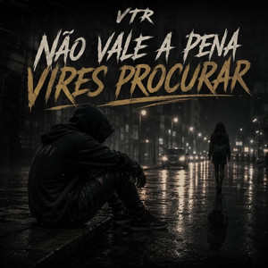 Não Vale A Pena Vires Procurar by VTR