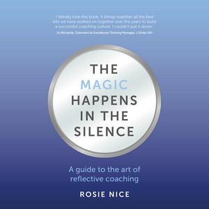 The Magic Happens in the Silence (A guide to the art of reflective coaching)