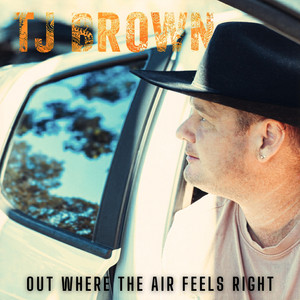 Out Where The Air Feels Right by TJ Brown