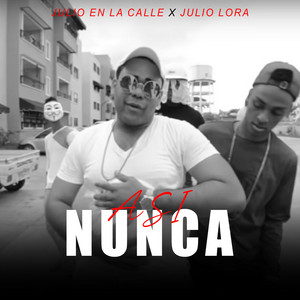 julio en la calle & Julio Lora - Así Nunca