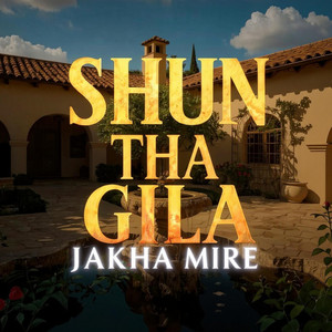 Shun Tha Gila - Jakha Mire