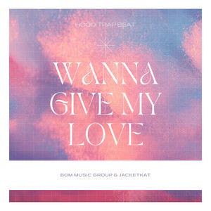 Wanna Give My Love - Hood Trap Beat by BOM Music Group, Jacketkat