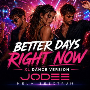 Better Days Right Now - XL Dance Version by NELA Spectrum, Jodee