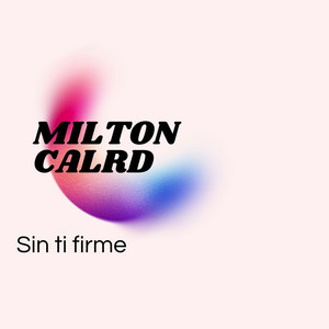 Sin ti firme by Milton calrd