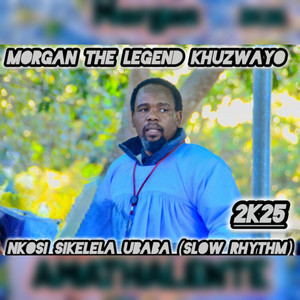 MORGAN THE LEGEND KHUZWAYO - NKOSI SIKELELA UBABA