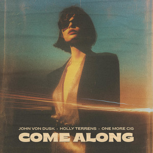 Come Along by John Von Dusk, Holly Terrens, one more cig