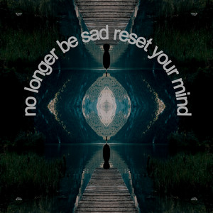 No Longer Be Sad Reset Your Mind album