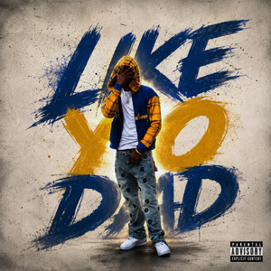 LIKE YO DAD by Nae’vy