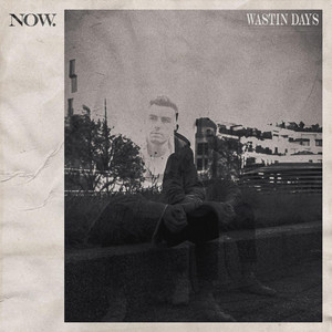 Wastin’ Days - Single Version by Now.