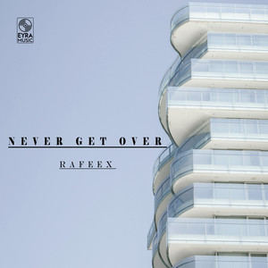 Never Get Over by Rafeex