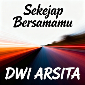 Sekejap Bersamamu by DWI ARSITA