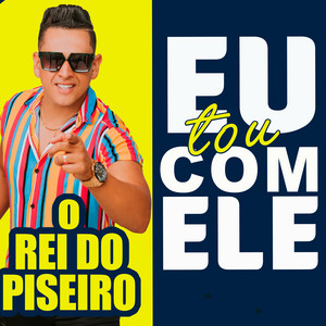 O Rei Do Piseiro - Eu Tou Com Ele (feat. Juliano Maderada)
