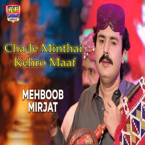 Mehboob Mirjat - Cha Je Minthai Kehro Maaf