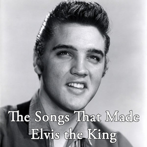 The Songs That Made Elvis the King, Vol. 1 - Compilation by Elvis