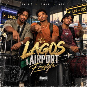 Lagos Airport Freestyle by Jairé Raynor, Ace Harris, Solé Raynor