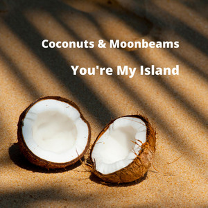 You're My Island by Coconuts & Moonbeams