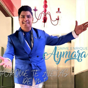 Jaime Enrique Aymara - Porque Te Alejas de Mí
