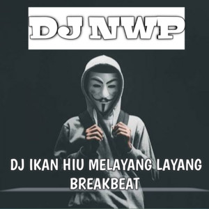 DJ NWP - DJ Ikan Hiu Melayang Layang Breakbeat