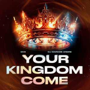 Your Kingdom Come by GV3, DJ Marcos Andre, Gospel Remix