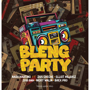 Bleng Party (feat. zax cheche, ZEUS BNM, Nicky Walia, Brex Pro & ELLIOT MILQUEZ)