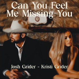 Can You Feel Me Missing You by Josh Grider, Kristi Grider