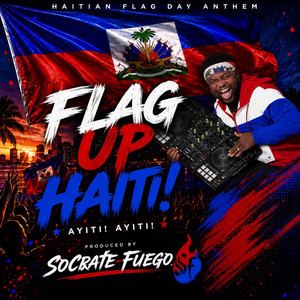 Flag Up Haiti (Ayiti Flag Day Anthem) by Socrate Fuego, Kai Moréo