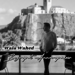 Wala Wahed by Begmyrat Annamyradow, DJ Begga