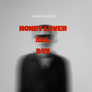 MONEY LOVER ALL DAY by rmartnz666