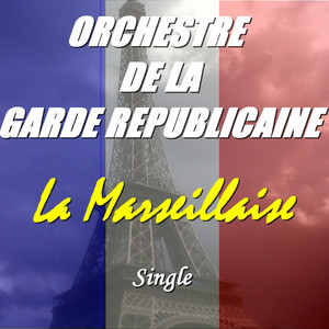 Orchestre de la Garde Républicaine - La Marseillaise : Hymne national de la France