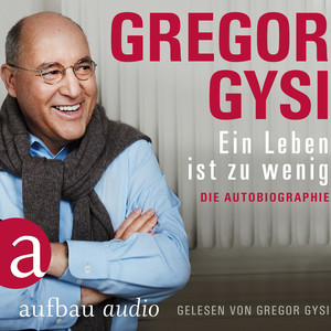 Ein Leben ist zu wenig [Die Autobiographie (Gekürzt)]