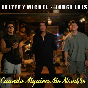 Jalyff y Michel & Jorge Luis - Cuando Alguien Me Nombre