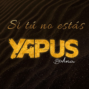 Yapus Bolivia - Si tú no estás