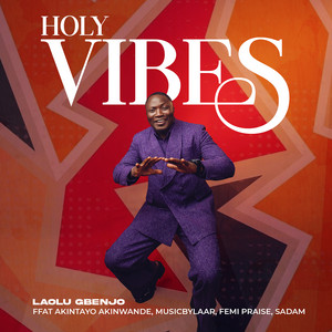 Laolu Gbenjo - Holy Vibes (feat. Akintayo Akinwande, Musicbylaar, Femi Praise & Sadam)