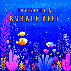 Interlude a - Bubble Reef by just remi