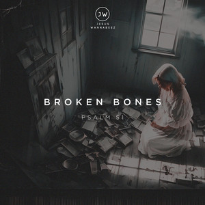 Broken Bones (Psalm 51) by Jesus Wannabeez
