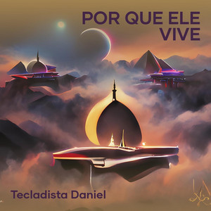 Tecladista Daniel - Por Que Ele Vive