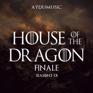 Finale - House of The Dragon S3 E8 Ending Theme by AYDUmusic