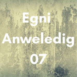 Egni Anweledig 07