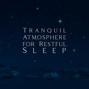 Tranquil Atmosphere for Restful Sleep (Calming Instrumental Music to Help You Fall Asleep) album